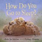 How Do You Go to Sleep? By Kate McMullan, Sydney Hanson (Illustrator) Cover Image