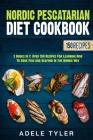 Nordic Pescatarian Diet Cookbook: 2 Books In 1: Over 150 Recipes For Learning How To Cook Fish And Seafood In The Nordic Way Cover Image