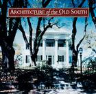 Architecture of the Old South: The Complete Illustrated History By Mills Lane, Van Jones Martin, Van J. Martin (Photographer) Cover Image