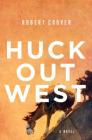 Huck Out West: A Novel By Robert Coover Cover Image