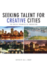 Seeking Talent for Creative Cities: The Social Dynamics of Innovation By Jill Grant (Editor) Cover Image