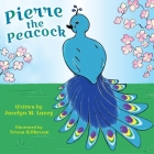 Pierre the Peacock By Jocelyn M. Lacey, Teresa Wilkerson (Illustrator) Cover Image