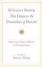 Sunlight Speech That Dispels the Darkness of Doubt: Sublime Prayers, Praises, and Practices of the Nyingma Masters By Thinley Norbu (Translated by) Cover Image