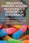 Najlepsza Domowa KsiĄŻka Kucharska O Gumowych Cukierkach By Alisa Wojciechowski Cover Image
