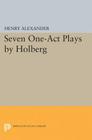 Seven One-Act Plays by Holberg (Princeton Legacy Library #2362) Cover Image
