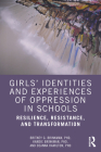 Girls' Identities and Experiences of Oppression in Schools: Resilience, Resistance, and Transformation Cover Image