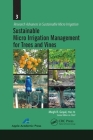 Sustainable Micro Irrigation Management for Trees and Vines (Research Advances in Sustainable Micro Irrigation) By Megh R. Goyal (Editor) Cover Image