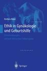 Ethik in Gynäkologie Und Geburtshilfe: Entscheidungen Anhand Klinischer Fallbeispiele Cover Image