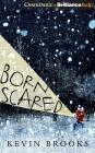 Born Scared By Kevin Brooks, Matthew Frow (Read by) Cover Image