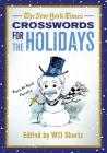 The New York Times Crosswords for the Holidays: Easy to Hard Puzzles By The New York Times, Will Shortz (Editor) Cover Image