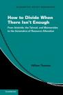 How to Divide When There Isn't Enough: From Aristotle, the Talmud, and Maimonides to the Axiomatics of Resource Allocation (Econometric Society Monographs #62) Cover Image