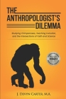 The Anthropologist's Dilemma: Studying Chimpanzees, Teaching Evolution, and the Intersections of Faith and Science By Devyn Carter (Illustrator), Devyn Carter Cover Image