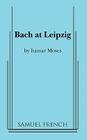 Bach at Leipzig By Itamar Moses Cover Image