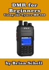 DMR For Beginners: Using the Tytera MD-380 By Brian Schell Cover Image