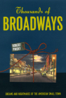 Thousands of Broadways: Dreams and Nightmares of the American Small Town (The Rice University Campbell Lectures) By Robert Pinsky Cover Image