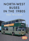 North-West Buses in the 1980s By Paul Williams Cover Image