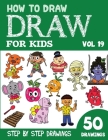 How to Draw for Kids: 50 Cute Step By Step Drawings (Vol 19) By Sonia Rai Cover Image