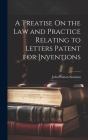 A Treatise On the Law and Practice Relating to Letters Patent for Inventions By John Paxton Norman Cover Image