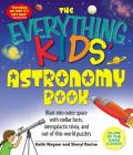 The Everything Kids' Astronomy Book: Blast into outer space with stellar facts, intergalatic trivia, and out-of-this-world puzzles (Everything® Kids) Cover Image