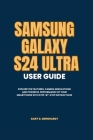 Samsung Galaxy S24 Ultra User Guide: Explore the Features, Camera Innovations and Powerful Performance of your Smartphone with Step-by-Step Instructio Cover Image