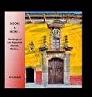 Doors & More...: The Magic of San Miguel de Allende, Mexico,, By Ed Kramer Cover Image