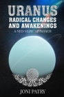 Uranus: Radical Changes and Awakenings: A NEO-VEDIC Approach By Joni Patry Cover Image