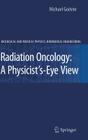 Radiation Oncology: A Physicist's-Eye View (Biological and Medical Physics) Cover Image