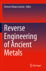Reverse Engineering of Ancient Metals By Patricia Silvana Carrizo (Editor) Cover Image