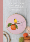 Painting with Wool: Sixteen Artful Projects to Needle Felt By Dani Ives Cover Image