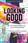 Looking Good: Ten Commandments To Be A Sales Rockstar & Fashion Startup Playbook By Daniella R. Platt Cover Image