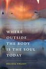 Where Outside the Body Is the Soul Today (Pacific Northwest Poetry) Cover Image