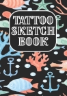 Tattoo Sketch Book: Art Sketch Pad for Tattoo Designs - Design Notebook to Create Your Own Tattoo Art Work (Design Gift for Tattoo Artist) By Shamil Tattoo Notebooks/Journals Cover Image