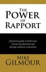 The Power of Rapport: A Practical Guide to Build Trust, Increase Productivity and Develop Authentic Connections Cover Image