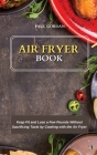 Air Fryer Book: Keep Fit and Lose a Few Pounds Without Sacrificing Taste by Cooking with the Air Fryer By Paul Gordan Cover Image