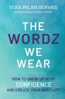 The Wordz We Wear: How to show up with confidence and create your best life By Vera Milan Gervais Cover Image
