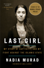 The Last Girl: My Story of Captivity, and My Fight Against the Islamic State By Nadia Murad, Amal Clooney (Foreword by) Cover Image