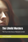 The Lillelid Murders: The True Crime Story of Natasha Cornett By Terri Smythe Cover Image