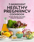 7-Ingredient Healthy Pregnancy Cookbook: 75 Easy Recipes for Every Stage of Pregnancy By Lauren Manaker, MS, RDN, LDN, CLEC Cover Image