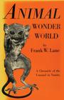 Animal Wonder World: A Chronicle of the Unusual in Nature By Frank W. Lane Cover Image