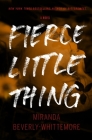 Fierce Little Thing: A Novel By Miranda Beverly-Whittemore Cover Image