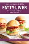 The Essential Diet for Fatty Liver: Nutrition Guide and Recipes to Heal Your Body By Andy De Santis, RD, MPH Cover Image
