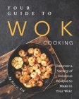 Your Guide to Wok Cooking: Discover A Variety of Delicious Recipes to Make in Your Wok! Cover Image