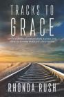 Tracks to Grace: My Journey from Exploitation, Racism, and Abuse to Finding Peace, Joy, and Purpose Cover Image