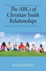 The ABCs of Christian Youth Relationships By Richard Mallet Cover Image