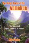 The Seven Dawns of the Aumakua: The Ancestral Spirit Tradition of Hawaii By Moke Kupihea Cover Image