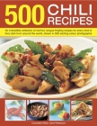 500 Chili Recipes: An Irresistible Collection of Red-Hot, Tongue-Tingling Recipes for Every Kind of Fiery Dish from Around the World, Sho By Jenni Fleetwood Cover Image