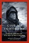 Give Me Tomorrow: The Korean War's Greatest Untold Story -- The Epic Stand of the Marines of George Company By Patrick K. O'Donnell Cover Image