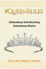 #QueenRules: Extraordinary Girls Becoming Extraordinary Women By Tehya Carter, Trenace' K. Carter Cover Image