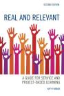 Real and Relevant: A Guide for Service and Project-Based Learning By Katy Farber Cover Image