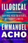 Illogical: Saying Yes to a Life Without Limits By Emmanuel Acho Cover Image